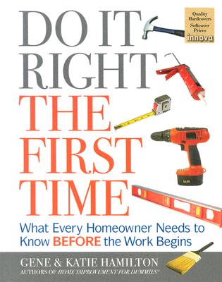 Do It Right The First Time: What Every Homeowner Needs To Know Before The Work Begins