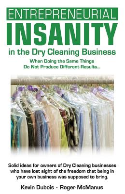 Entrepreneurial Insanity in the Dry Cleaning Business: When Doing the Same Things Do Not Produce Different Results.