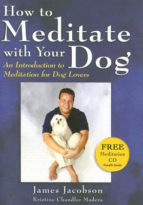 How to Meditate with Your Dog: An Introduction to Meditation for Dog Lovers