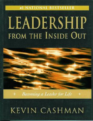 Leadership From the Inside Out: Becoming a Leader for Life