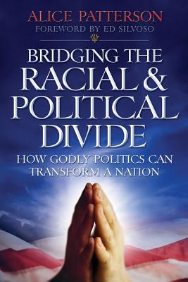 Bridging the Racial & Political Divide: How Godly Politics Can Transform a Nation