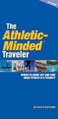 The Athletic-Minded Traveler : Where to Work Out and Stay When Fitness Is a Priority