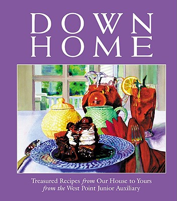 Down Home: Treasured Recipes from Our House to Yours
