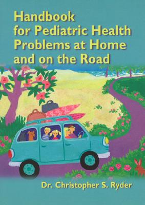 Handbook For Pediatric Health Problems At Home And On The Road