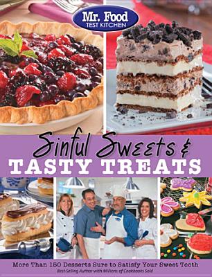 Mr. Food Test Kitchen Sinful Sweets & Tasty Treats: More Than 150 Desserts Sure to Satisfy Your Sweet Tooth