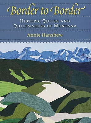 Border to Border: Historic Quilts and Quiltmakers of Montana