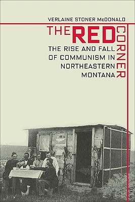 The Red Corner: The Rise and Fall of Communism in Northeastern Montana