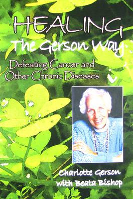 Healing the Gerson Way: Defeating Cancer and Other Chronic Diseases