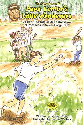 Image for The Adventures of Papa Lemon's Little Wanderers Book 4: The Life of Babe Didrikson The Adventures of Papa Lemon's Little Wanderers Book 4: The Life of Babe Didrikson