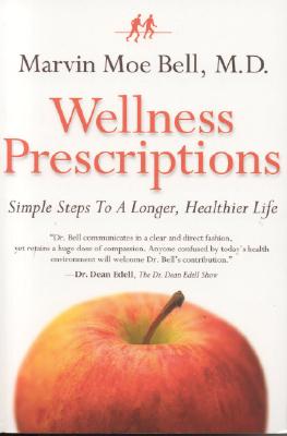 Wellness Prescriptions: Simple Steps to a Longer Healthier Life Bell, Marvin Moe
