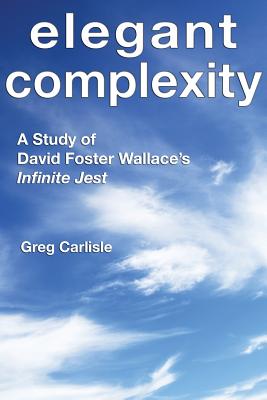 Elegant Complexity: A Study of David Foster Wallace's Infinite Jest