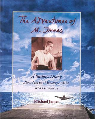 Adventures of M. James: A Sailor's Diary Aboard the USS Monterey, CVL-26