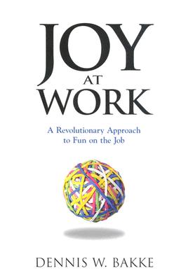 Joy At Work: A Revolutionary Approach To Fun On The Job
