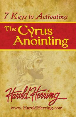 7 Keys to Activating The Cyrus Anointing Image for 7 Keys to Activating The Cyrus Anointing