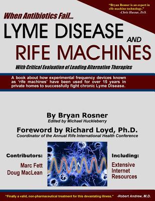 Image for When Antibiotics Fail: Lyme Disease and Rife Machines, with Critical Evaluation of Leading Alternative Therapies When Antibiotics Fail: Lyme Disease and Rife Machines, with Critical Evaluation of Leading Alternative Therapies