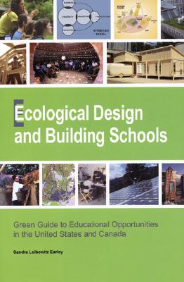 Ecological Design and Building Schools: Green Guide to Educational Opportunities in the United States and Canada, Earley, Sandra Leibowitz Ecological Design and Building Schools: Green Guide to Educational Opportunities in the United States and Canada, Earley, Sandra Leibowitz