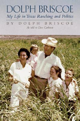 Dolph Briscoe My Life in Texas Ranching and Politics