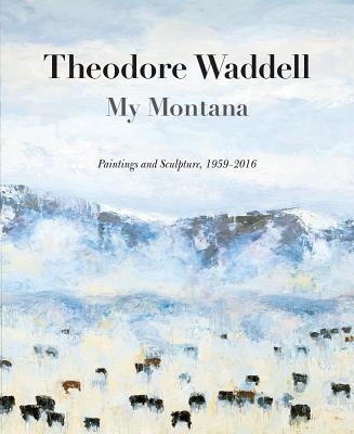 My Montana: Paintings and Sculpture, 1959-2016