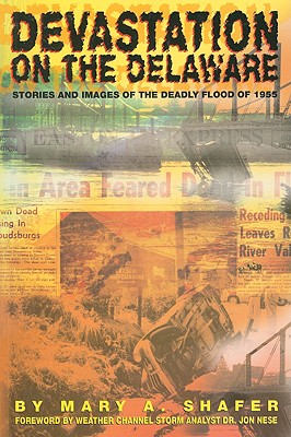 Devastation on the Delaware: Stories And Images of the Deadly Flood of 1955 [SIGNED]