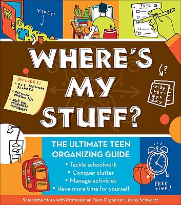 Where's My Stuff: The Ultimate Teen Organizing Guide