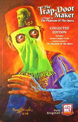 The Trap-Door Maker: A Prequel To The Phantom Of The Opera. Collected Edition