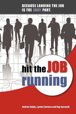 Image for Hit the Job Running: Because landing the job is the easy part