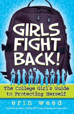 Girls Fight Back!: The College Girl's Guide to Protecting Herself