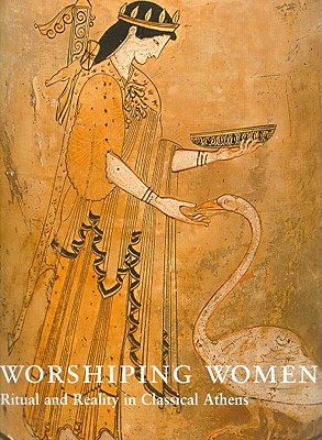 WORSHIPING [WORSHIPPING] WOMEN Ritual and Reality in Classical Athens