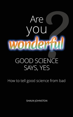 Image for Are You Wonderful? Good Science Says Yes: How to tell good science from bad