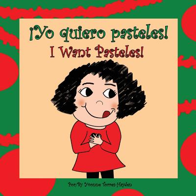 Image for Yo Quiero Pasteles!: I Want Pasteles! (Spanish Edition) Yo Quiero Pasteles!: I Want Pasteles! (Spanish Edition)