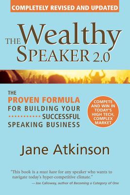 The Wealthy Speaker 2.0: The Proven Formula for Building Your Successful Speaking Business