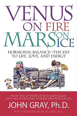 Venus on Fire, Mars on Ice: Hormonal Balance - The Key to Life, Love and Energy