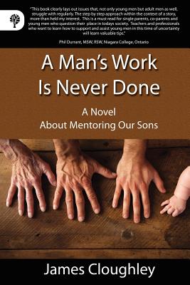 A Man's Work is Never Done: A Novel About Mentoring Our Sons