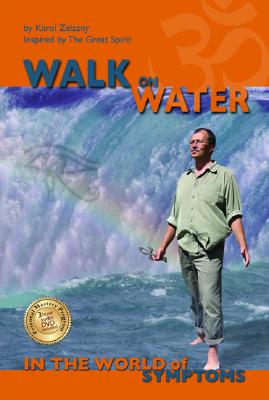 Walk on Water in the World of Symptoms : Inspired by the Great Spirit