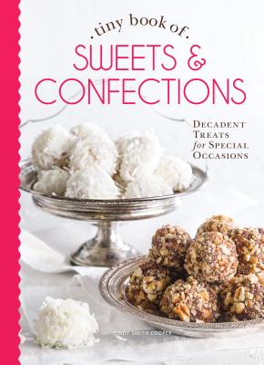 Image for Tiny Book of Sweets & Confections: Decadent Treats for Special Occasions (Tiny Books) Tiny Book of Sweets & Confections: Decadent Treats for Special Occasions (Tiny Books)