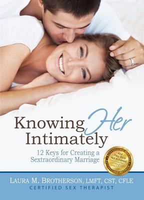 Knowing HER Intimately: 12 Keys for Creating a Sextraordinary Marriage