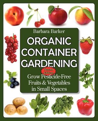 Image for Organic Container Gardening: Grow Pesticide-Free Fruits and Vegetables in Small Spaces