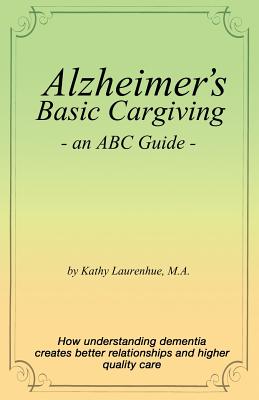 Image for Alzheimer's Basic Caregiving - an ABC Guide Alzheimer's Basic Caregiving - an ABC Guide