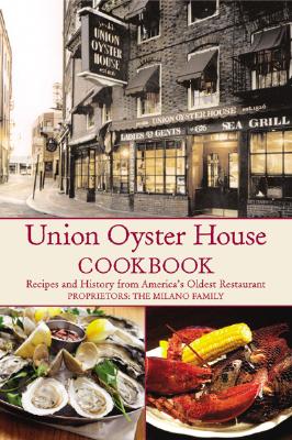 Union Oyster House Cookbook : Recipes and History from America's Oldest Restaurant