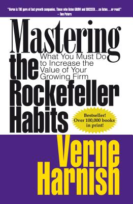 Mastering the Rockefeller Habits 20th Edition: What You Must Do to Increase the Value of Your Growing Firm (First Edition, First)