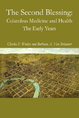 Image for THE SECOND BLESSING: COLUMBUS MEDICINE AND HEALTH, THE EARLY YEARS THE SECOND BLESSING: COLUMBUS MEDICINE AND HEALTH, THE EARLY YEARS