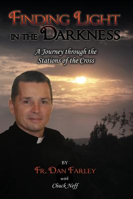Finding Light in the Darkness: A Journey Through the Stations of the Cross [Signed by Chuck Neff]