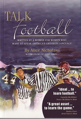 Talk Football: Written by a Woman for Women who Want to Speak America's Gridiron Language