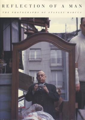 Reflection of a Man, the Photographs of Stanley Marcus