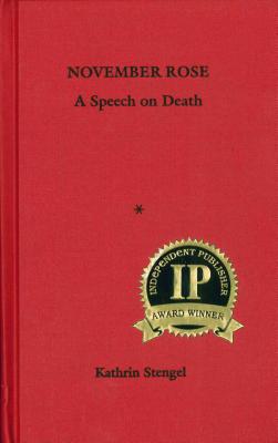 November Rose: A Speech on Death (Independent Publisher Book Award 2008)
