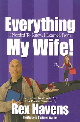 Everything I Needed to Know, I Learned From My Wife Havens, Rex and Warner, Aaron