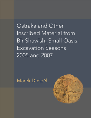 Ostraka and Other Inscribed Material from Bir Shawish, Small Oasis: Excavation Seasons 2005 and 2007 (Volume 54) (American Studies in Papyrology)