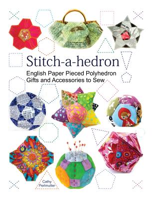 Image for Stitch-a-hedron!: English Paper Pieced Gifts and Accessories to Sew Stitch-a-hedron!: English Paper Pieced Gifts and Accessories to Sew