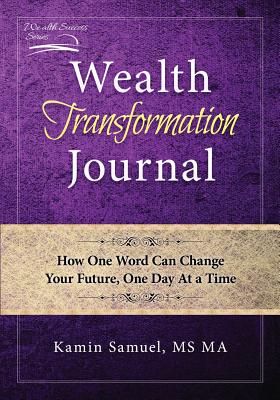 Wealth Transformation Journal: How One Word Can Change Your Future, One Day At a Time