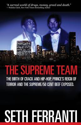 The Supreme Team: The Birth of Crack and Hip-Hop, Prince's Reign of Terror and the Supreme/ 50 Cent Beef Exposed (Street Legends)